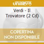 Verdi - Il Trovatore (2 Cd) cd