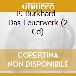 P. Burkhard - Das Feuerwerk (2 Cd) cd