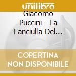 Giacomo Puccini - La Fanciulla Del West (2 Cd) cd