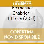 Emmanuel Chabrier - L'Etoile (2 Cd) cd musicale di Chabrier, E.