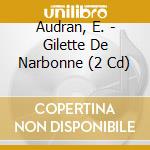 Audran, E. - Gilette De Narbonne (2 Cd) cd musicale di Audran, E.