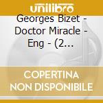 Georges Bizet - Doctor Miracle - Eng - (2 Cd) cd