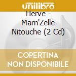 Herve - Mam'Zelle Nitouche (2 Cd) cd musicale di Herve