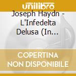 Joseph Haydn - L'Infedelta Delusa (In Deutscher Sprache) (2 Cd) cd musicale di Joseph Haydn (1732