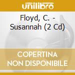 Floyd, C. - Susannah (2 Cd) cd