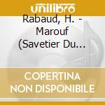 Rabaud, H. - Marouf (Savetier Du Caire (2 Cd) cd musicale di Rabaud, H.