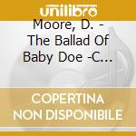 Moore, D. - The Ballad Of Baby Doe -C (2 Cd) cd