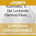 Kuenneke, E. - Die Lockende Flamme/Gluec (2 Cd) cd