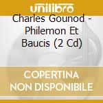 Charles Gounod - Philemon Et Baucis (2 Cd) cd