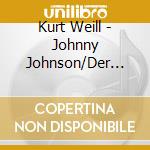 Kurt Weill - Johnny Johnson/Der Zar La (2 Cd) cd