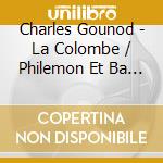 Charles Gounod - La Colombe / Philemon Et Ba (2 Cd) cd musicale di Gounod, C.