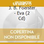J. B. Foerster - Eva (2 Cd) cd