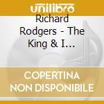 Richard Rodgers - The King & I (2 Cd) cd musicale di Rodgers, R.