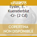 Eysler, E. - Kuenstlerblut -Cr- (2 Cd) cd musicale di Eysler, E.