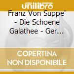 Franz Von Suppe' - Die Schoene Galathee - Ger (2 Cd) cd musicale di Suppe, F. V.