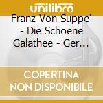 Franz Von Suppe' - Die Schoene Galathee - Ger (2 Cd) cd