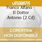 Franco Alfano - Il Dottor Antonio (2 Cd) cd