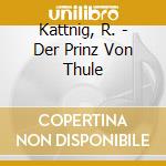 Kattnig, R. - Der Prinz Von Thule cd