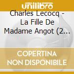 Charles Lecocq - La Fille De Madame Angot (2 Cd) cd musicale di Charles Lecocq