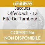 Jacques Offenbach - La Fille Du Tambour Major (2 Cd) cd