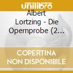 Albert Lortzing - Die Opernprobe (2 Gesamtaufnahmen) cd