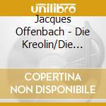 Jacques Offenbach - Die Kreolin/Die Banditen/ cd