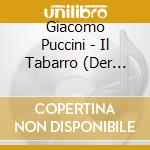 Giacomo Puccini - Il Tabarro (Der Mantel) (2 Cd) cd