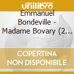 Emmanuel Bondeville - Madame Bovary (2 Cd) cd musicale di Emmanuel Bondeville