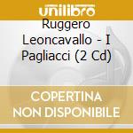 Ruggero Leoncavallo - I Pagliacci (2 Cd) cd