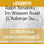 Ralph Benatzky - Im Weissen Rossl (L'Auberge Du Cheval Blanc) (2 Cd) cd