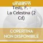 Testi, F. - La Celestina (2 Cd) cd musicale