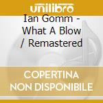Ian Gomm - What A Blow / Remastered cd