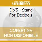 Db'S - Stand For Decibels cd musicale di Db'S