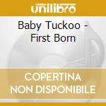 Baby Tuckoo - First Born cd