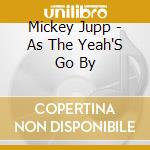 Mickey Jupp - As The Yeah'S Go By cd musicale di Mickey Jupp