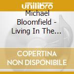Michael Bloomfield - Living In The Fast Lane cd musicale di Michael Bloomfield