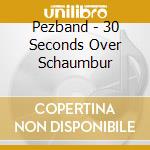 Pezband - 30 Seconds Over Schaumbur