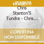 Chris Stanton'S Tundra - Chris Stanton'S Tundra cd