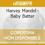Harvey Mandel - Baby Batter cd