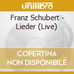 Franz Schubert - Lieder (Live) cd