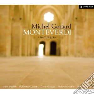 Claudio Monteverdi - A Trace Of Grace - Improvvisazioni Di M. Godard Su Musiche Di Monteverdi cd musicale di Claudio Monteverdi