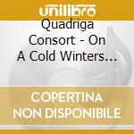 Quadriga Consort - On A Cold Winters Day cd