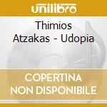 Thimios Atzakas - Udopia cd