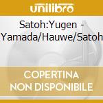 Satoh:Yugen - Yamada/Hauwe/Satoh cd