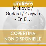Mirkovic / Godard / Cagwin - En El Amor cd musicale di Mirkovic / Godard / Cagwin