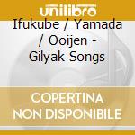 Ifukube / Yamada / Ooijen - Gilyak Songs cd