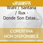 Wahl / Santana / Rux - Donde Son Estas Serranas cd