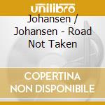 Johansen / Johansen - Road Not Taken cd