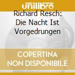 Richard Resch: Die Nacht Ist Vorgedrungen cd