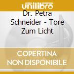 Dr. Petra Schneider - Tore Zum Licht cd musicale di Dr. Petra Schneider